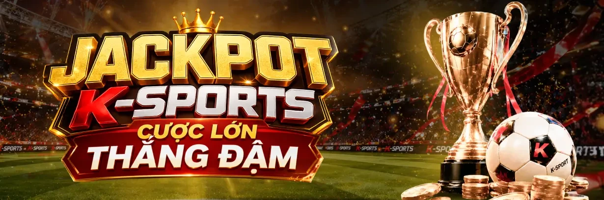 11BET [K-SPORTS] Cược Lớn Thắng Đậm - Săn Jackpot Khủng