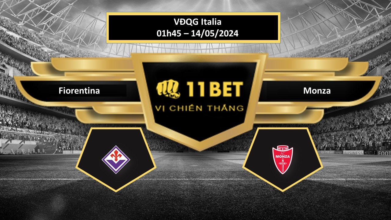 11BET Tip bóng đá  Fiorentina vs Monza, hôm nay 14/05/2024