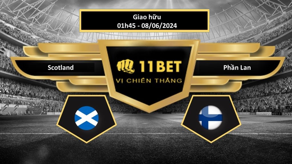 11BET Tip bóng đá    Scotland vs Phần Lan, hôm nay 08/06/2024