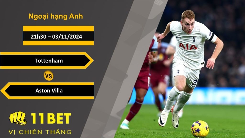 11BET Soi kèo Tottenham vs Aston Villa, 21h30, 03/11/2024