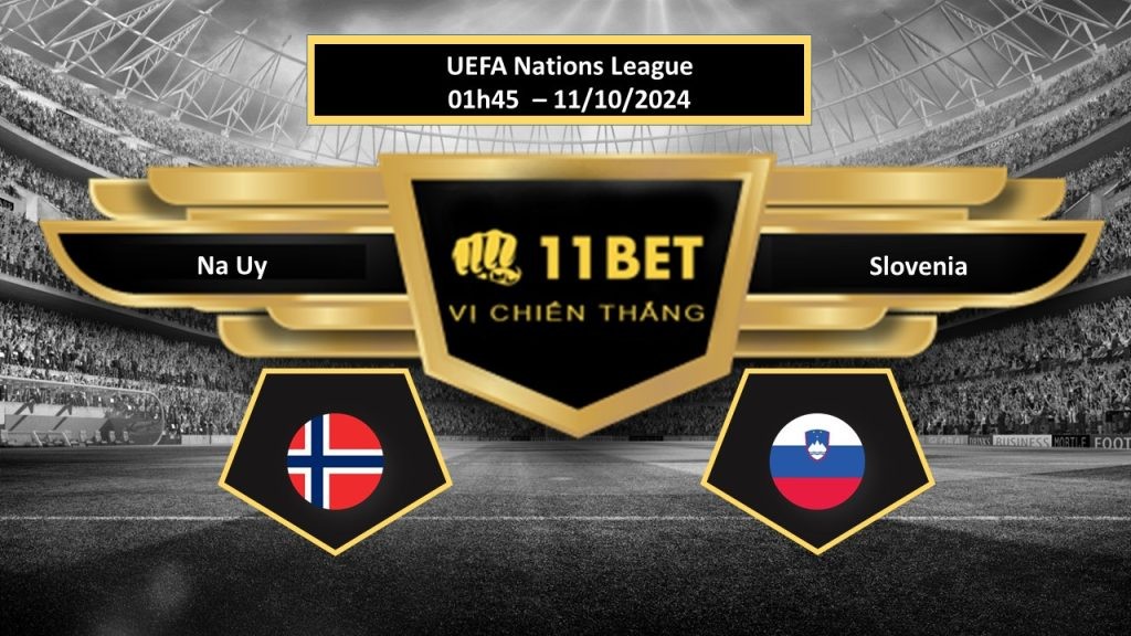 11BET Tip bóng đá Na Uy vs Slovenia, hôm nay 11/10/2024