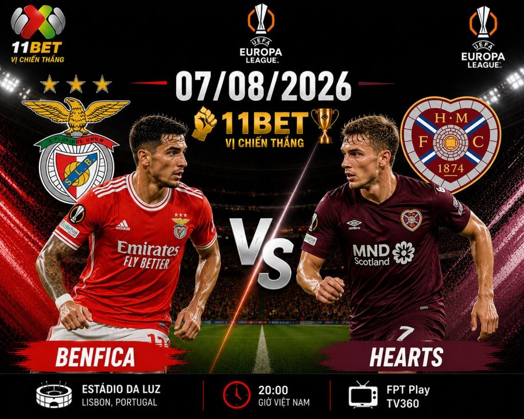 11BET Nhận định bóng đá Benfica vs Hearts, diễn ra vào lúc 02h00 ngày 07/08 – Vòng loại Europa League