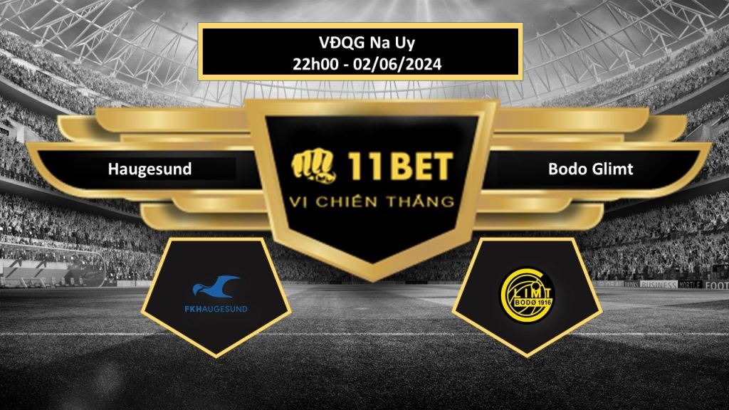 11BET Tip bóng đá Haugesund vs Bodo Glimt, hôm nay 02/06/2024