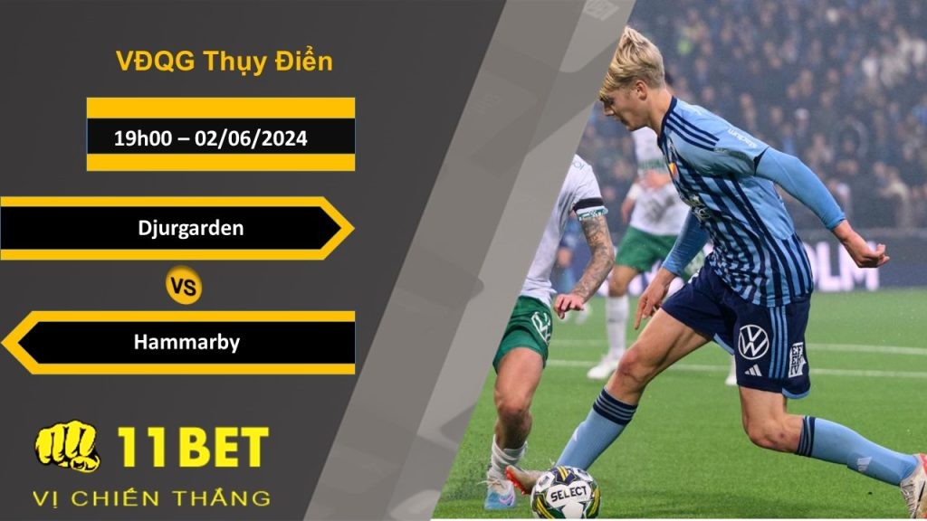 11BET Soi kèo Djurgarden vs Hammarby, 19h00, 02/06/2024