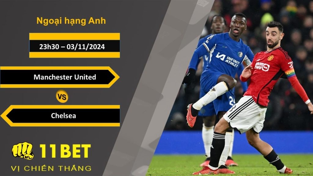 11BET Soi kèo Manchester United vs Chelsea, 23h30, 03/11/2024