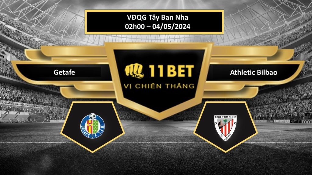 11BET Tip bóng đá Getafe vs Athletic Bilbao, hôm nay 04/05/2024