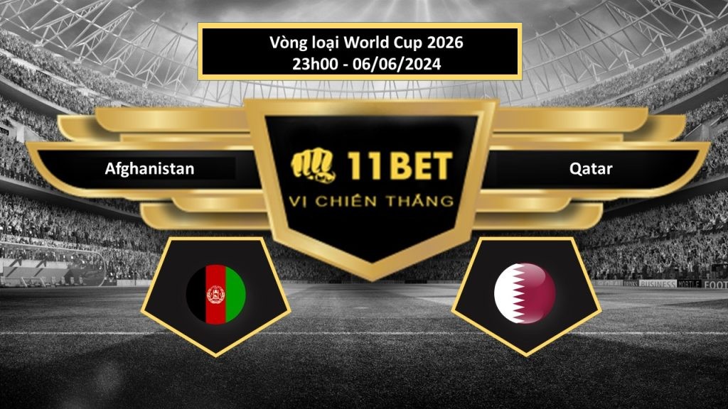 11BET Tip bóng đá Afghanistan vs Qatar, hôm nay 06/06/2024