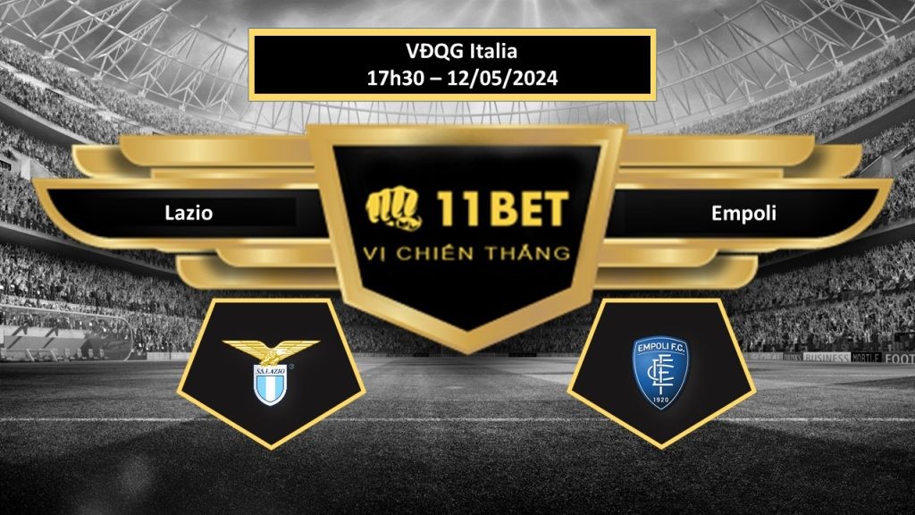 11BET Tip bóng đá  Lazio vs Empoli, hôm nay 12/05/2024