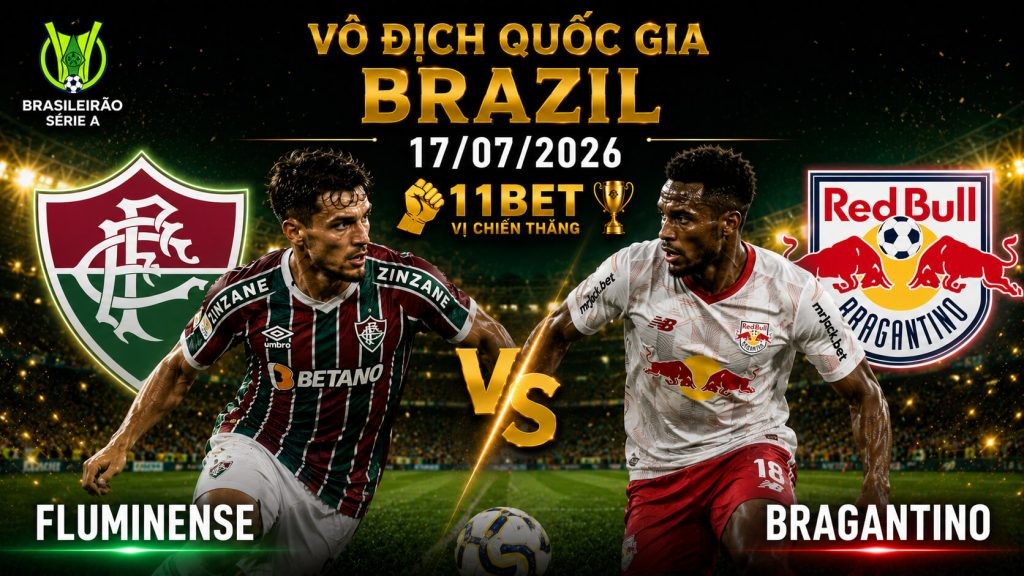 11BET Nhận định bóng đá Fluminense vs Bragantino diễn ra ngày 18/07/2026