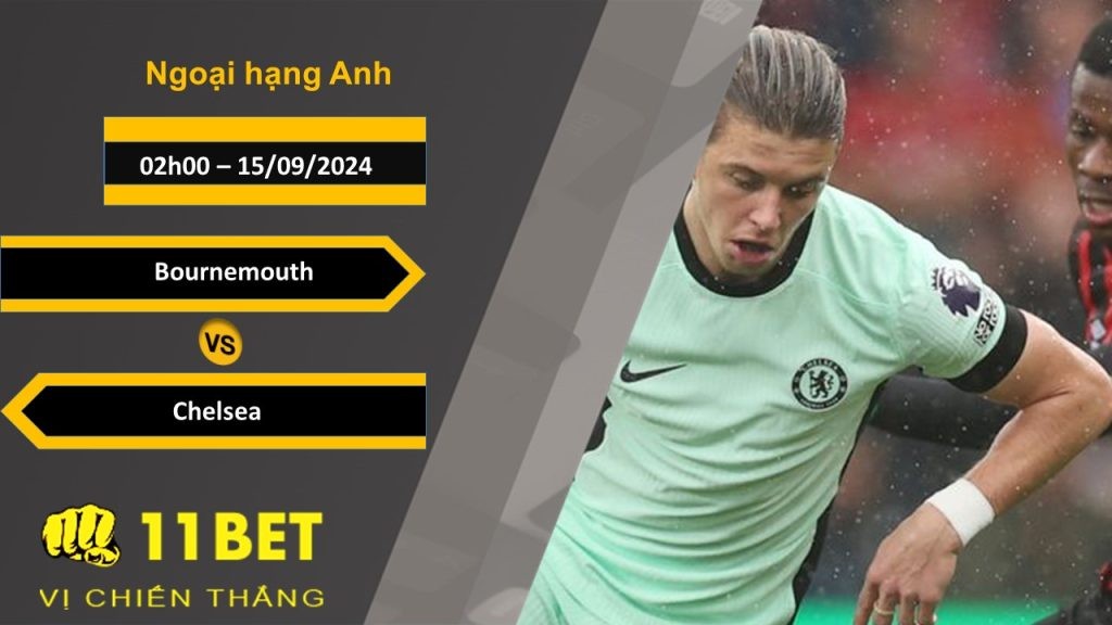 11BET Soi kèo  Bournemouth vs Chelsea, 02h00, 15/09/2024
