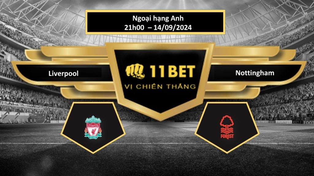 11BET Tip bóng đá Liverpool vs Nottingham, hôm nay 14/09/2024