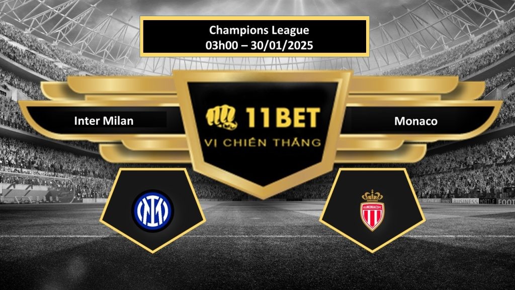 11BET Tip bóng đá Inter Milan vs Monaco, hôm nay 30/01/2025