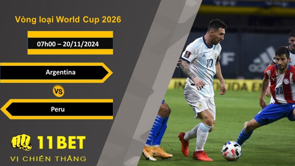 11BET Soi kèo Argentina vs Peru, 07h00, 20/11/2024