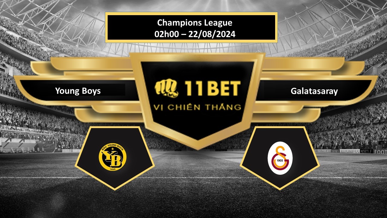 11BET Tip bóng đá  Young Boys vs Galatasaray, hôm nay 22/08/2024