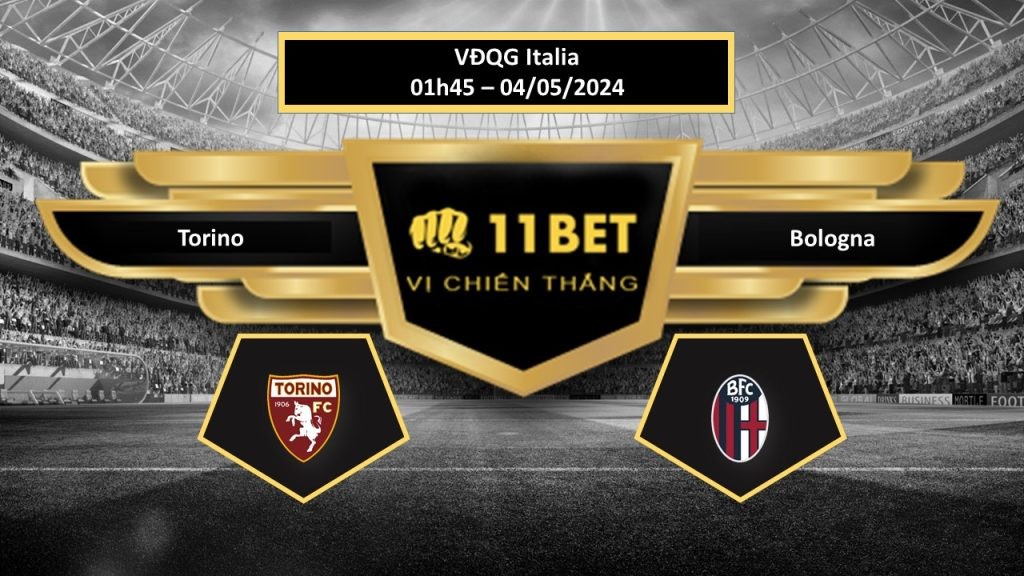 11BET Tip bóng đá Torino vs Bologna, hôm nay 04/05/2024