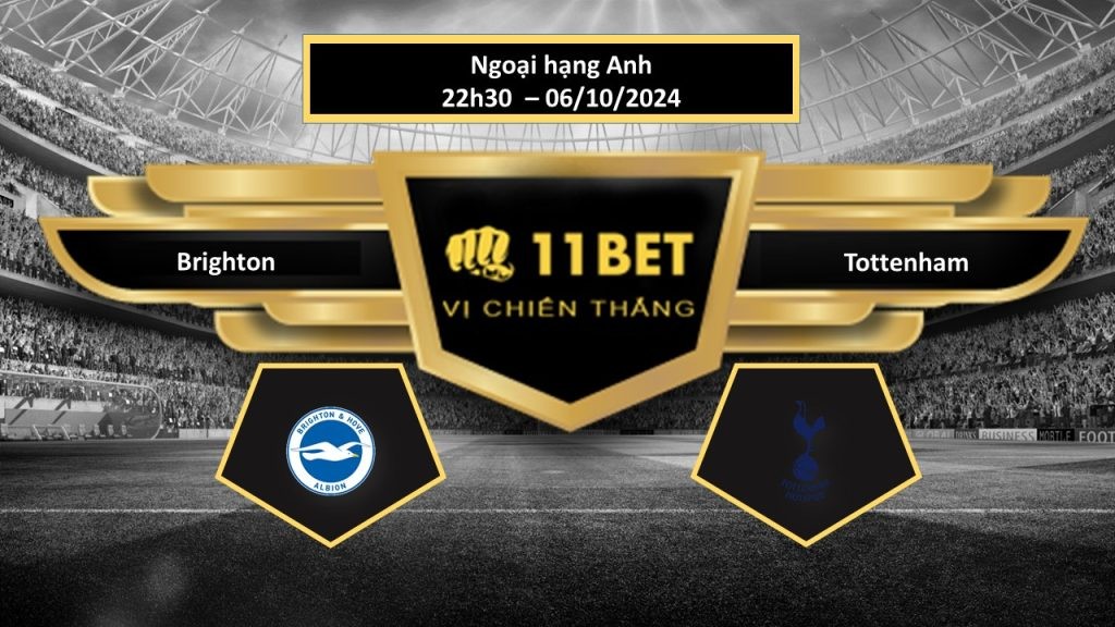 11BET Tip bóng đá Brighton vs Tottenham, hôm nay 06/10/2024