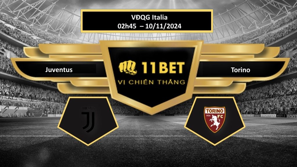 11BET Tip bóng đá Juventus vs Torino, hôm nay 10/11/2024