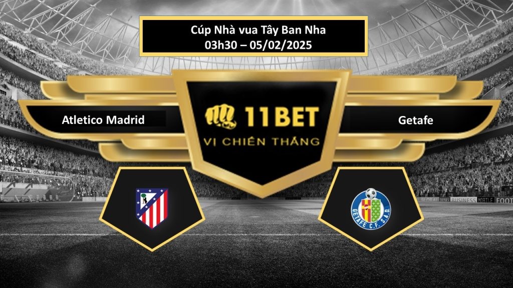 11BET Tip bóng đá Atletico Madrid vs Getafe, hôm nay 05/02/2025