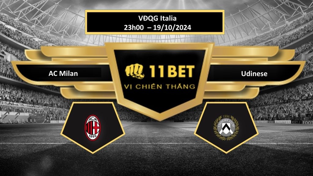 11BET Tip bóng đá AC Milan vs Udinese, hôm nay 19/10/2024