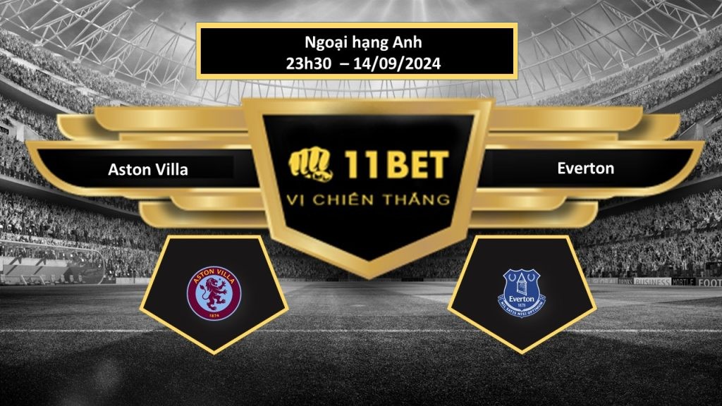 11BET Tip bóng đá  Aston Villa vs Everton, hôm nay 14/09/2024