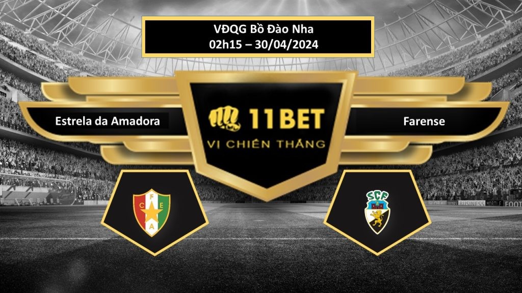 11BET Tip bóng đá Estrela da Amadora vs Farense, hôm nay 30/04/2024