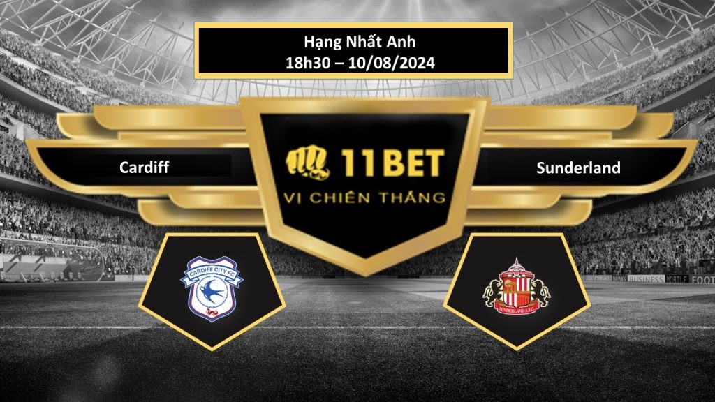 11BET Tip bóng đá   Cardiff vs Sunderland, hôm nay 10/08/2024