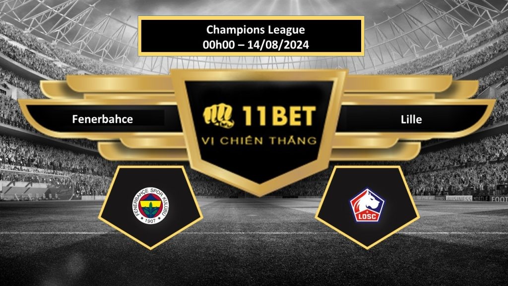 11BET Tip bóng đá   Fenerbahce vs Lille, hôm nay 14/08/2024