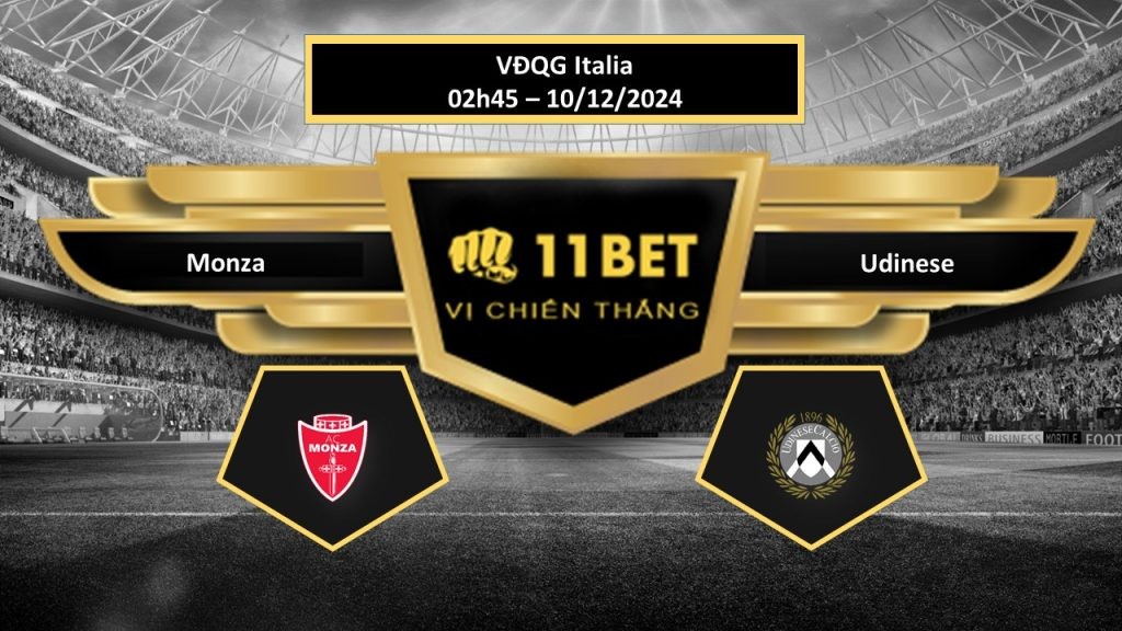 11BET Tip bóng đá Monza vs Udinese, hôm nay 10/12/2024