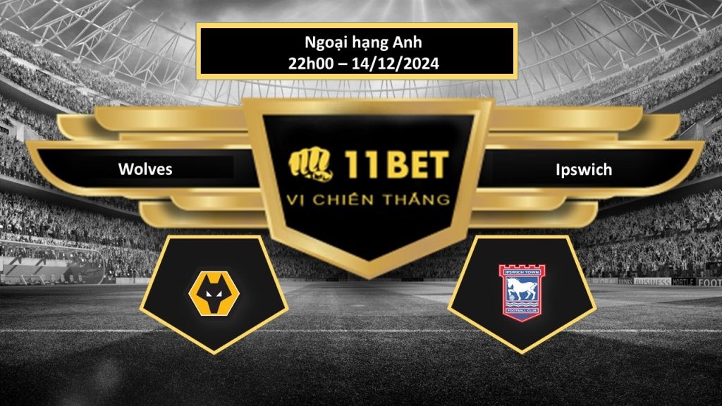 11BET Tip bóng đá Wolves vs Ipswich, hôm nay 14/12/2024