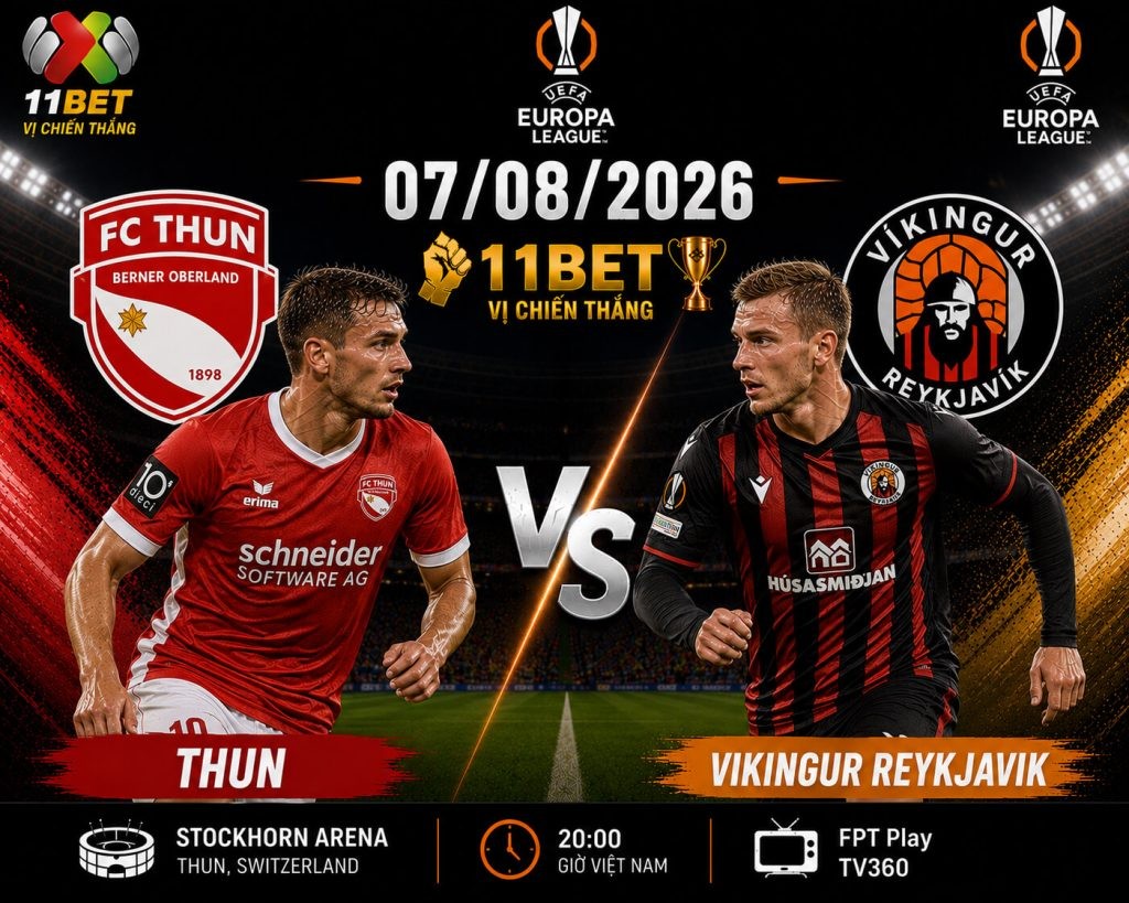 11BET Soi kèo Thun vs Vikingur Reykjavik, 01h00 ngày 07/08/2026: Chủ nhà gặp khó, khách đủ sức thắng kèo