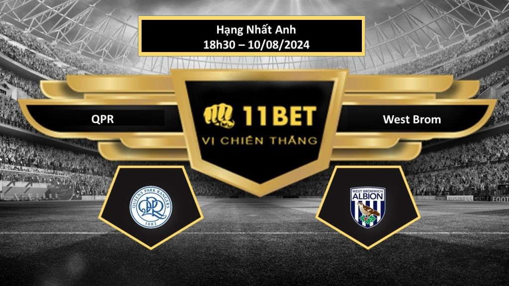 11BET Tip bóng đá   QPR vs West Brom, hôm nay 10/08/2024