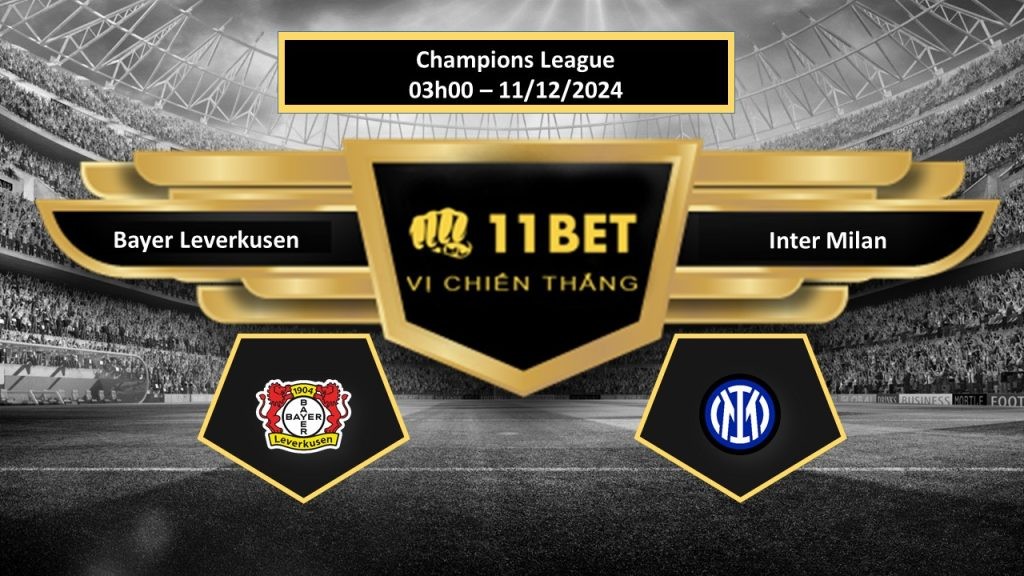 11BET Tip bóng đá Bayer Leverkusen vs Inter Milan, hôm nay 11/12/2024