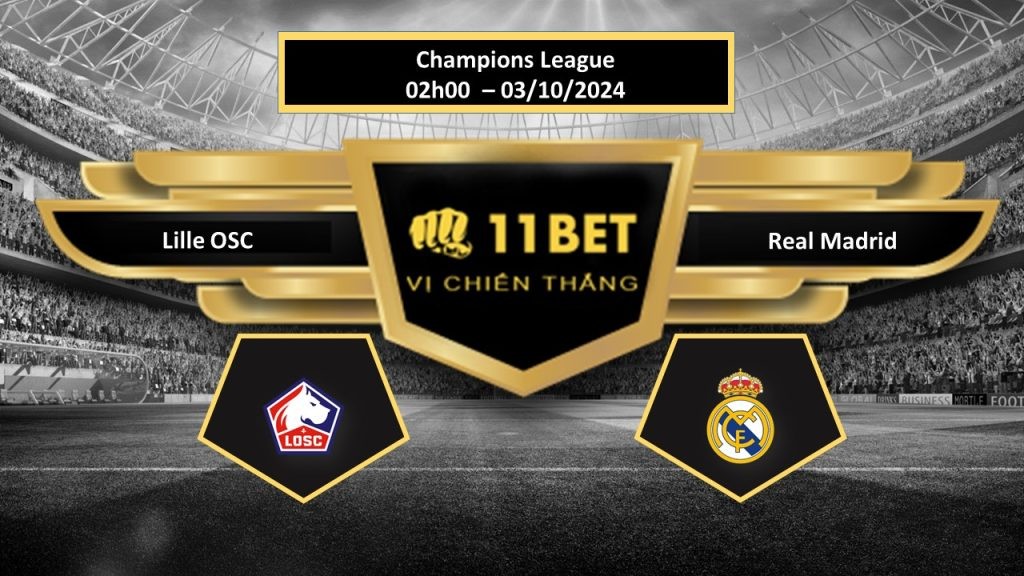 11BET Tip bóng đá Lille OSC vs Real Madrid, hôm nay 03/10/2024