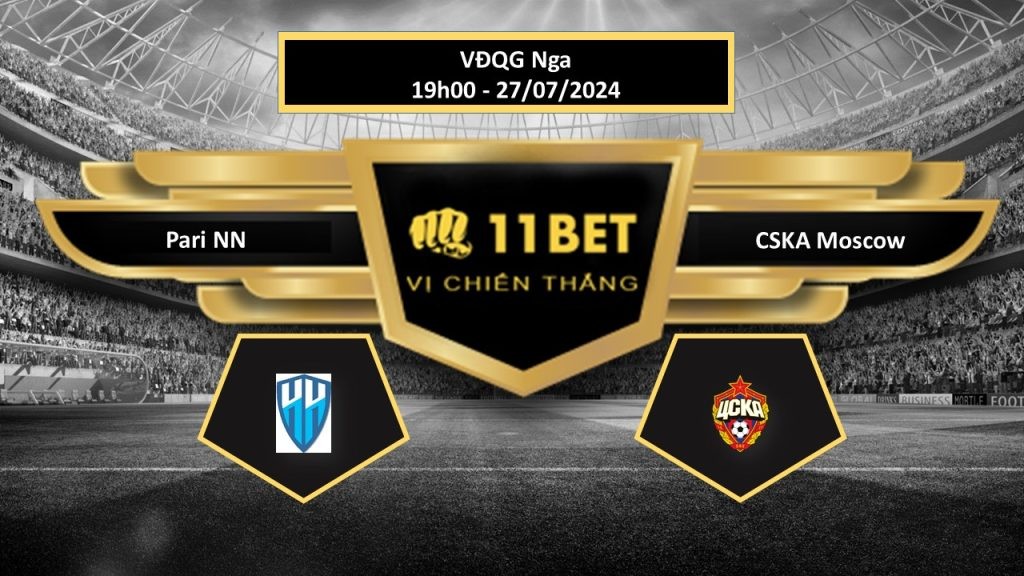 11BET Tip bóng đá   Pari NN vs CSKA Moscow, hôm nay 27/07/2024