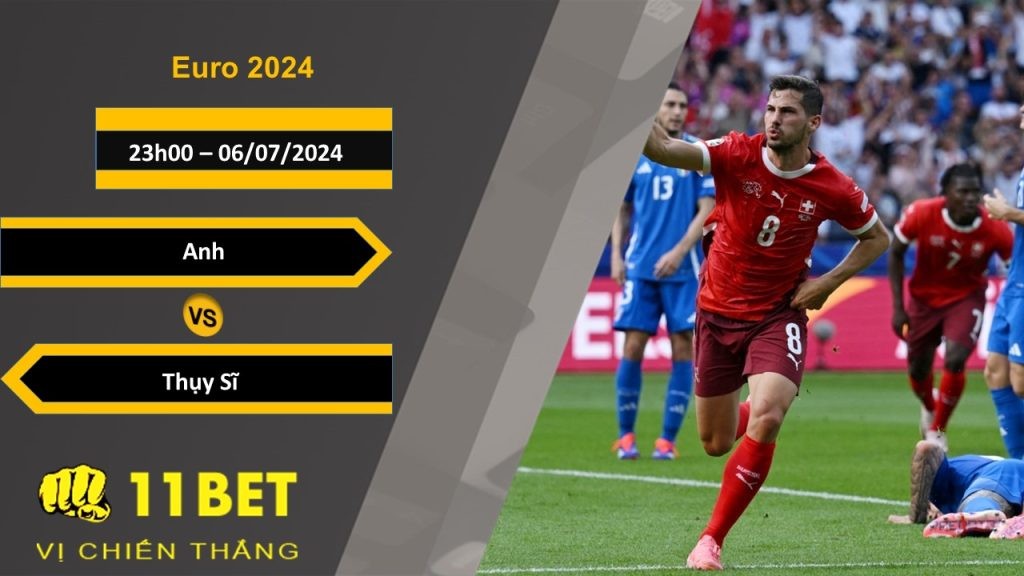 11BET Soi kèo  Anh vs Thụy Sĩ, 23h00, 06/07/2024