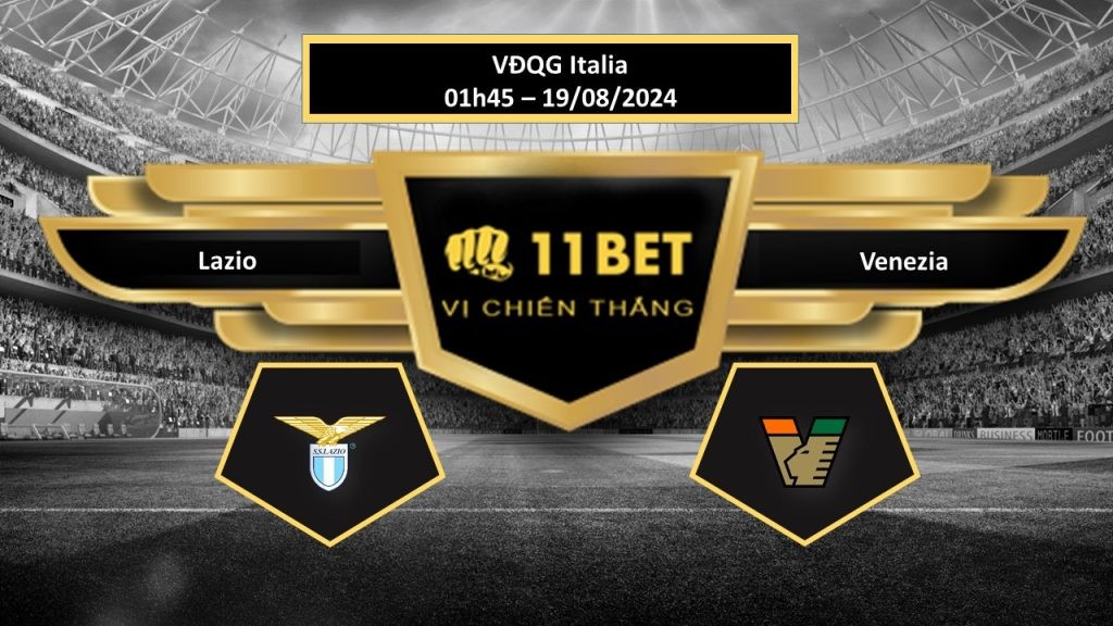 11BET Tip bóng đá  Lazio vs Venezia, hôm nay 19/08/2024