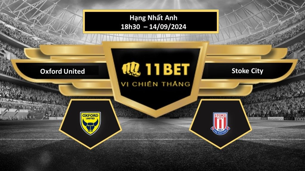11BET Tip bóng đá  Oxford United vs Stoke City, hôm nay 14/09/2024