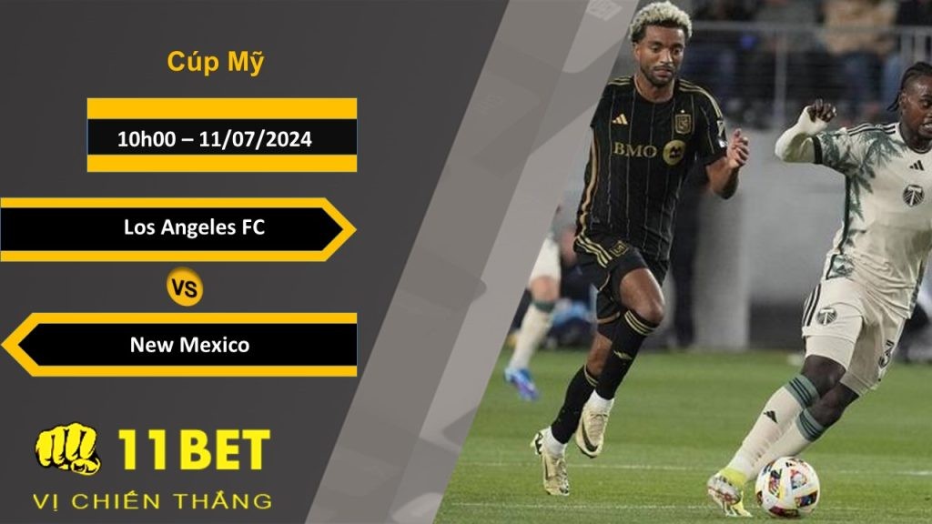 11BET Soi kèo  Los Angeles FC vs New Mexico, 10h00, 11/07/2024