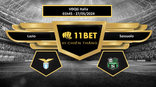 11BET Tip bóng đá  Lazio vs Sassuolo, hôm nay 27/05/2024