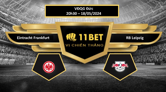 11BET Tip bóng đá Eintracht Frankfurt vs RB Leipzig, hôm nay 18/05/2024