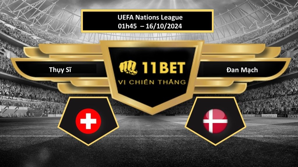 11BET Tip bóng đá Thụy Sĩ vs Đan Mạch, hôm nay 16/10/2024