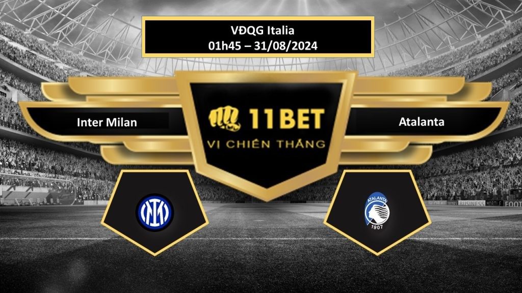 11BET Tip bóng đá  Inter Milan vs Atalanta, hôm nay 31/08/2024