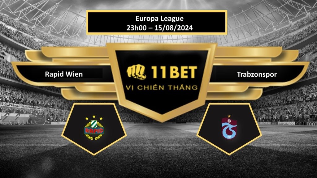 11BET Tip bóng đá   Rapid Wien vs Trabzonspor, hôm nay 15/08/2024