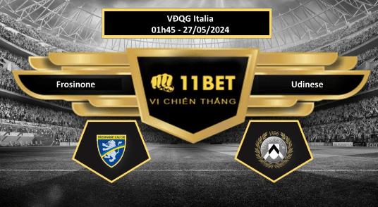 11BET Tip bóng đá  Frosinone vs Udinese, hôm nay 27/05/2024
