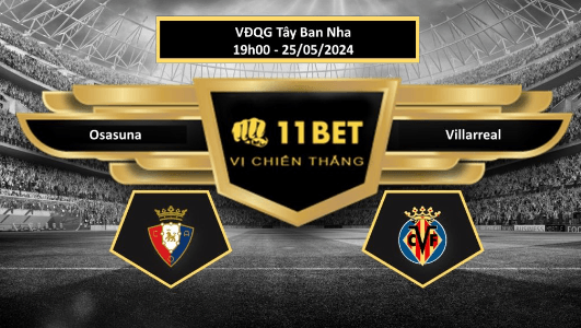 11BET Tip bóng đá Osasuna vs Villarreal, hôm nay 25/05/2024
